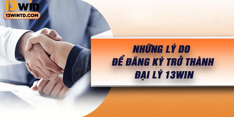 Cách đăng ký trở thành đại lý 13WIN dễ hiểu nhất