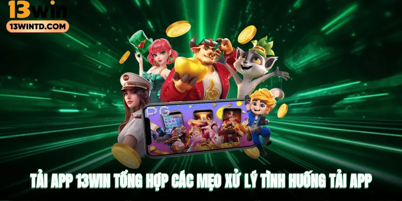 Hướng dẫn tải app 13WIN chi tiết từ A đến Z 