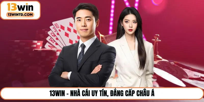 13Win - Nhà cái uy tín, đẳng cấp châu Á