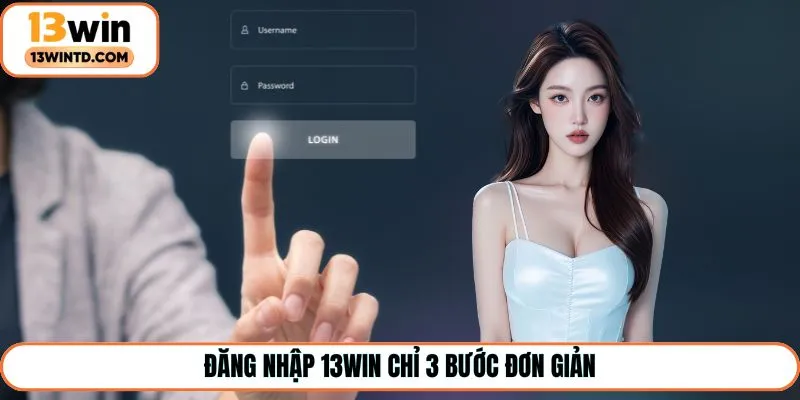 Đăng nhập 13Win chỉ 3 bước đơn giản